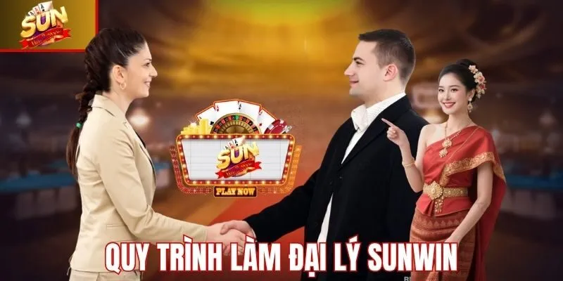 Quy trình cụ thể các bước làm đại lý Sunwin