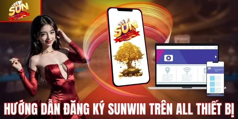 Hướng dẫn chi tiết đăng ký Sunwin trên các thiết bị