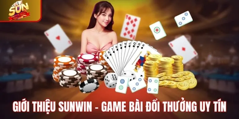 Giới thiệu Sunwin nền tảng game bài uy tín