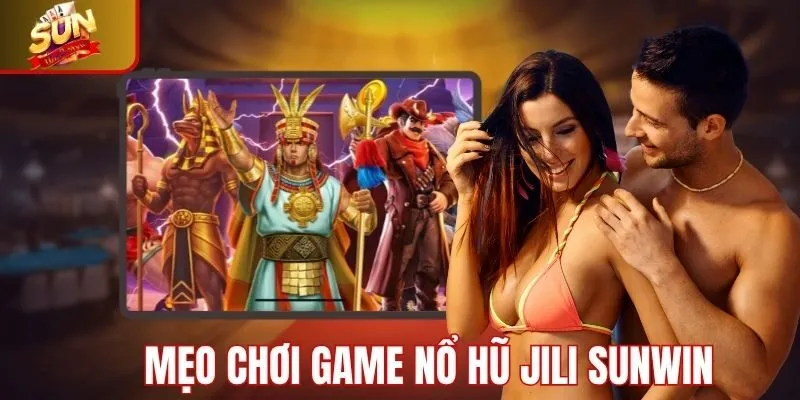 Tổng hợp các mẹo nổ hũ Jili Sunwin