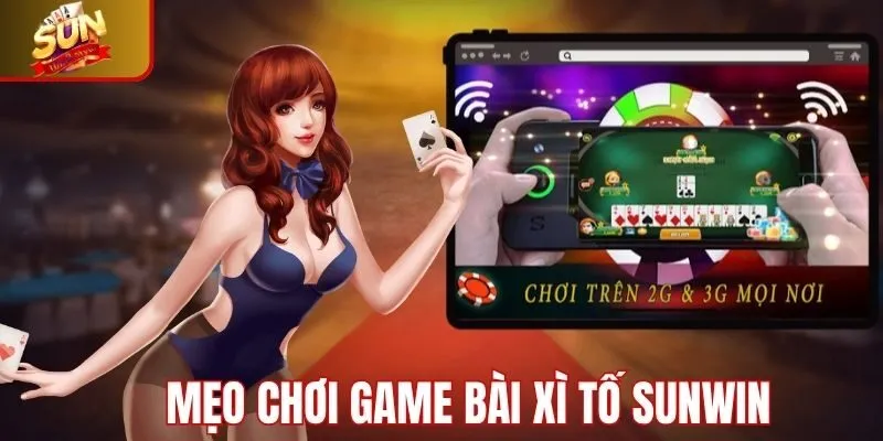 Mẹo chơi game bài xì tố Sunwin hiệu quả